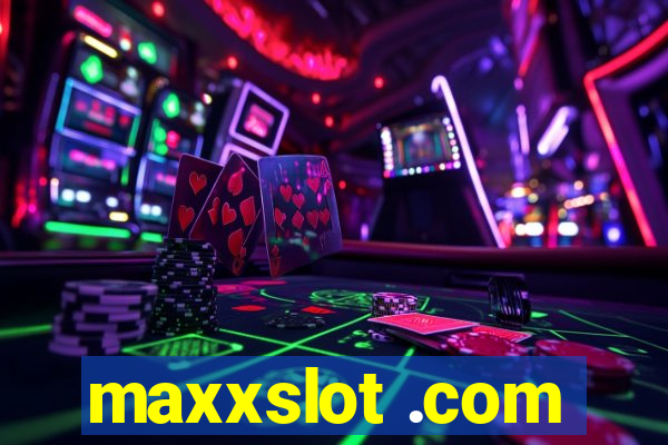 maxxslot .com